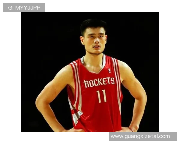 姚明在NBA赛场上如何压制对手展现中国篮球的力量与魅力